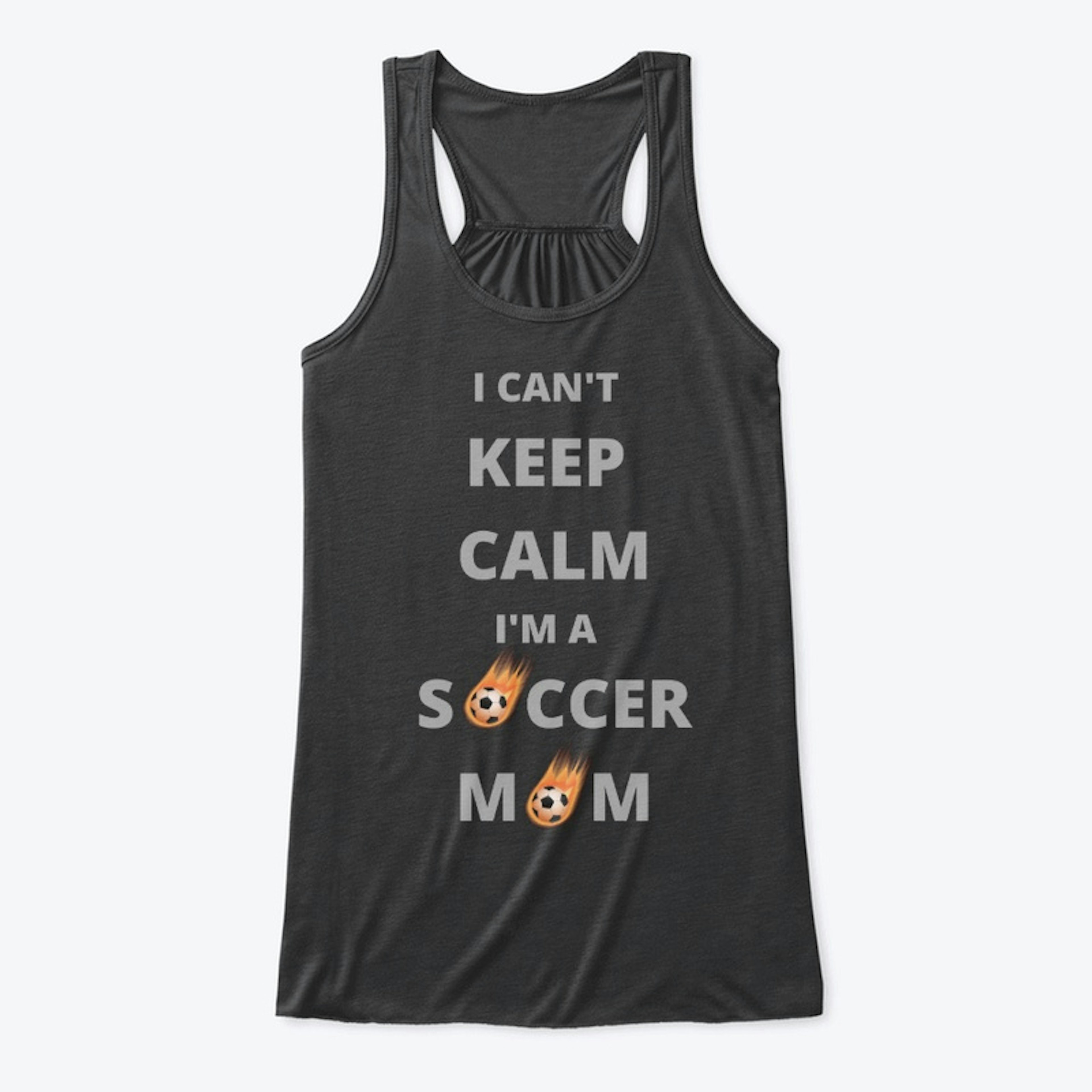 I Can't Keep Calm I'm a Soccer Mom